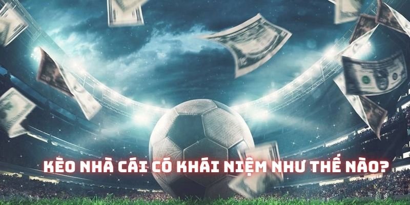 Kèo nhà cái là những thông tin về Odds, mức chấp, mốc Tài Xỉu,…