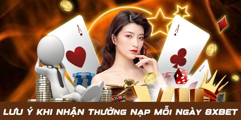 Lưu ý người chơi cần biết khi nhận thưởng nạp mỗi ngày 8XBET
